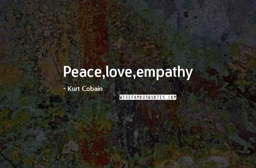 Kurt Cobain Quotes: Peace,love,empathy