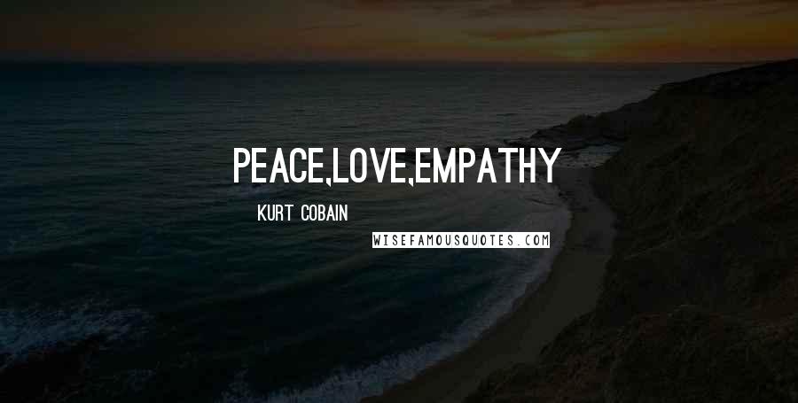 Kurt Cobain Quotes: Peace,love,empathy