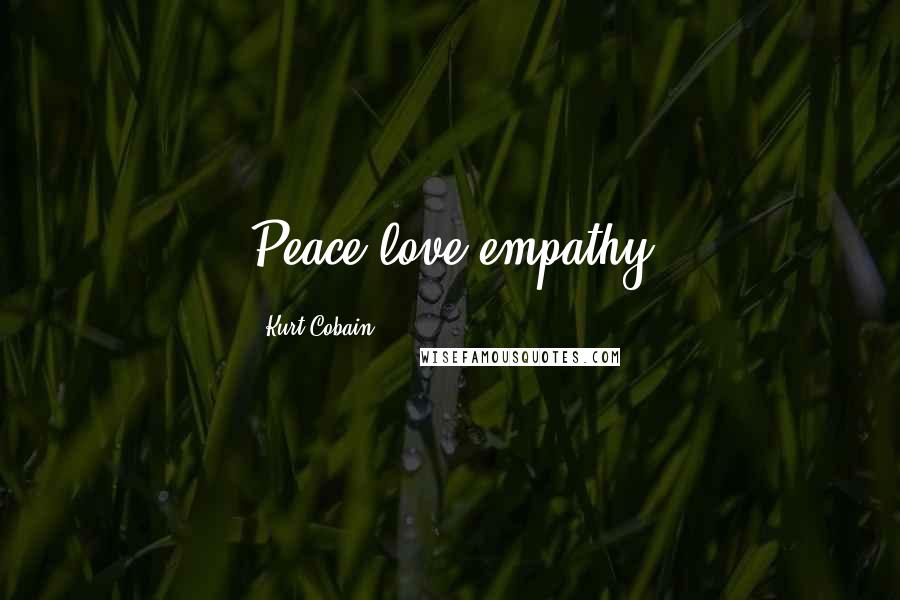 Kurt Cobain Quotes: Peace,love,empathy