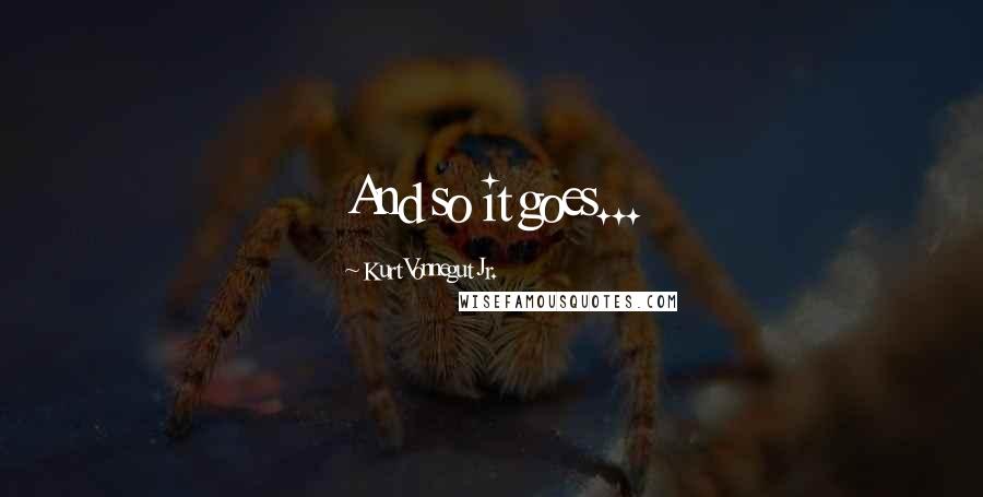 Kurt Vonnegut Jr. Quotes: And so it goes...