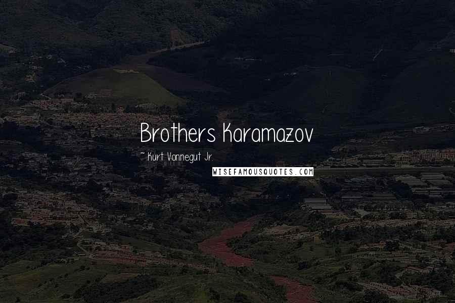 Kurt Vonnegut Jr. Quotes: Brothers Karamazov