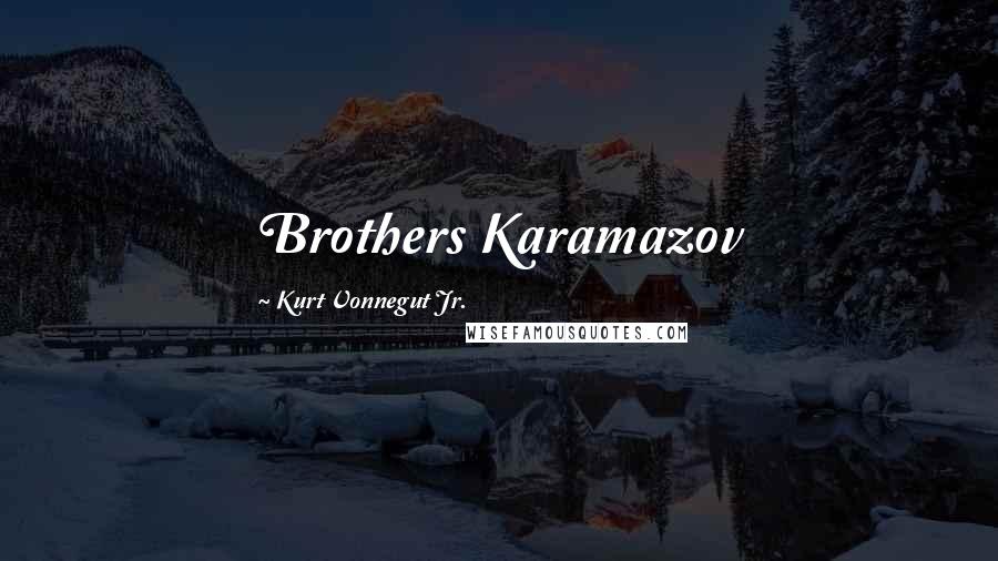 Kurt Vonnegut Jr. Quotes: Brothers Karamazov