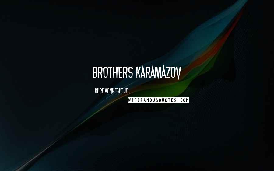 Kurt Vonnegut Jr. Quotes: Brothers Karamazov