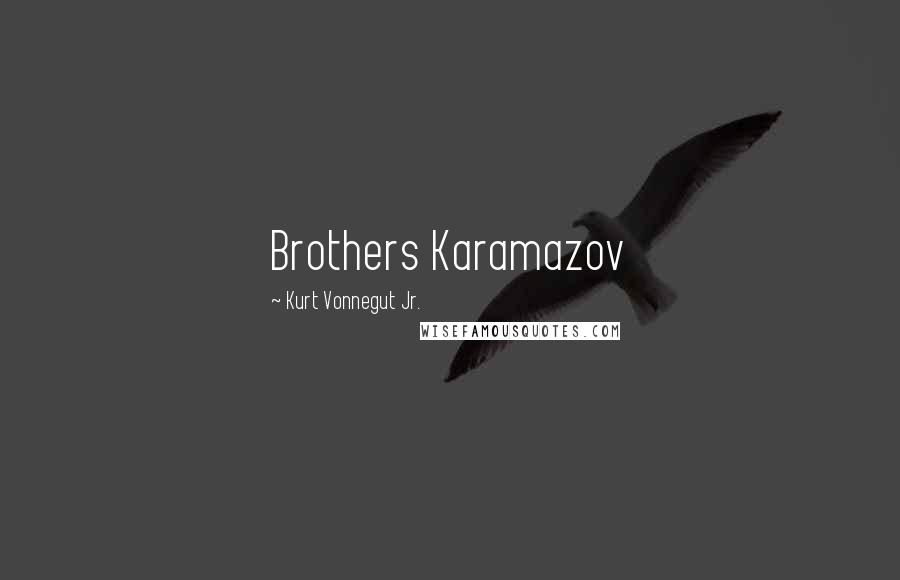 Kurt Vonnegut Jr. Quotes: Brothers Karamazov