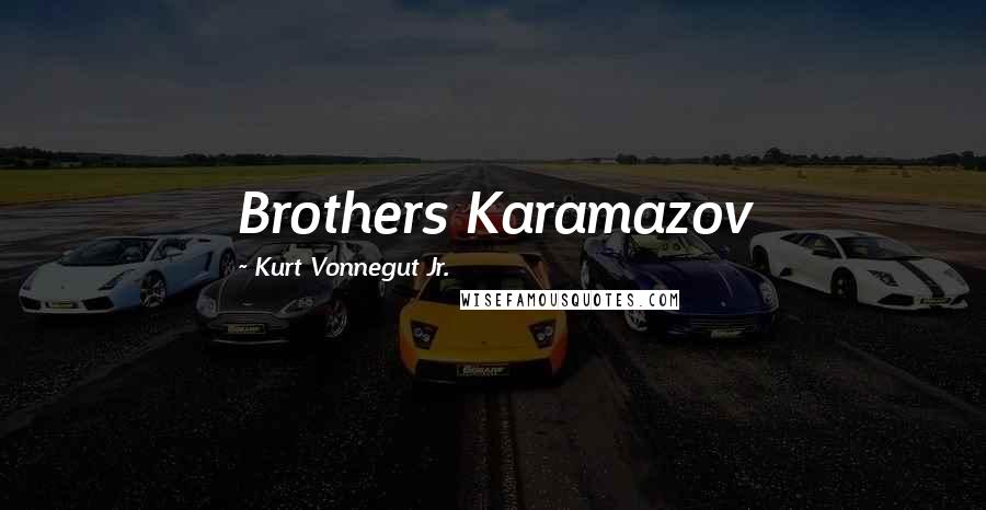 Kurt Vonnegut Jr. Quotes: Brothers Karamazov