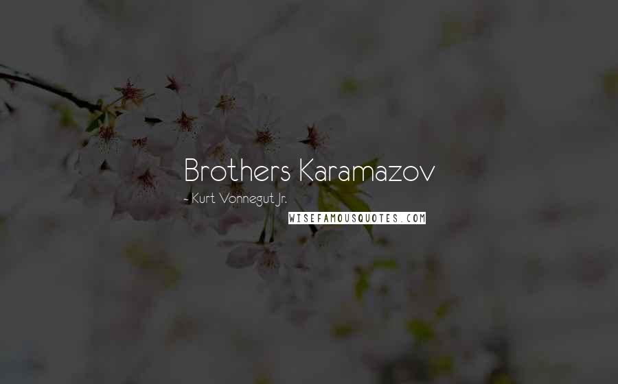 Kurt Vonnegut Jr. Quotes: Brothers Karamazov