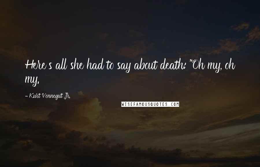 Kurt Vonnegut Jr. Quotes: Here's all she had to say about death: "Oh my, oh my.