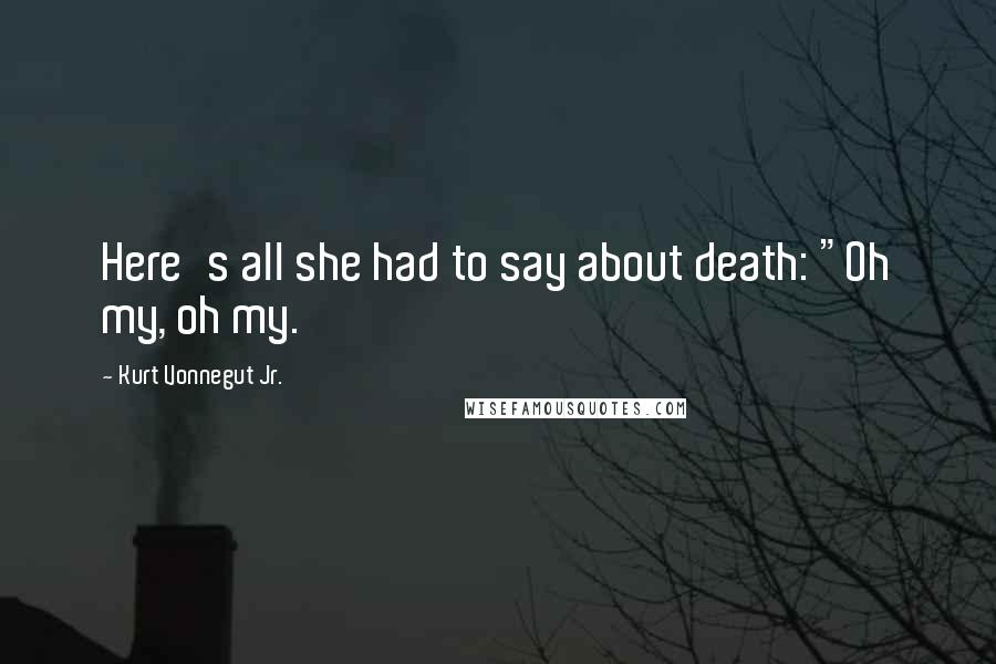 Kurt Vonnegut Jr. Quotes: Here's all she had to say about death: "Oh my, oh my.