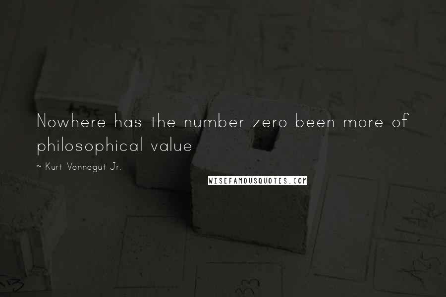 Kurt Vonnegut Jr. Quotes: Nowhere has the number zero been more of philosophical value