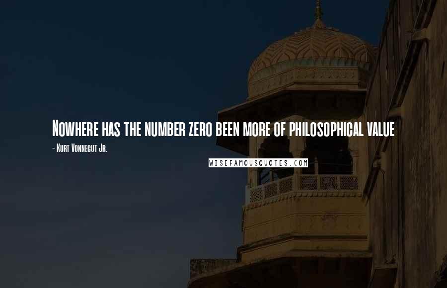 Kurt Vonnegut Jr. Quotes: Nowhere has the number zero been more of philosophical value