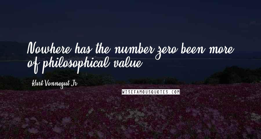 Kurt Vonnegut Jr. Quotes: Nowhere has the number zero been more of philosophical value