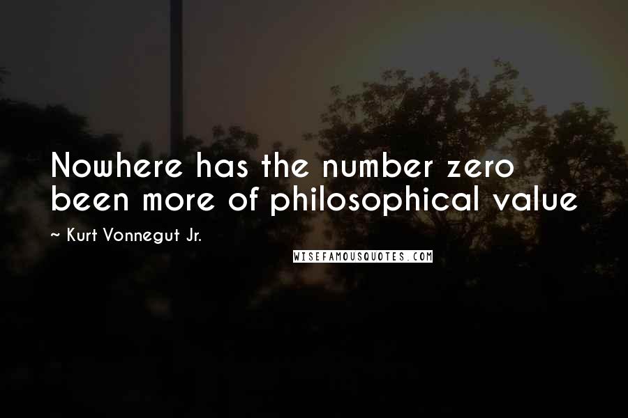 Kurt Vonnegut Jr. Quotes: Nowhere has the number zero been more of philosophical value