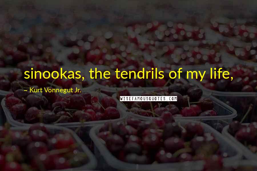 Kurt Vonnegut Jr. Quotes: sinookas, the tendrils of my life,