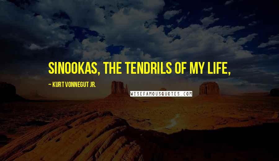 Kurt Vonnegut Jr. Quotes: sinookas, the tendrils of my life,