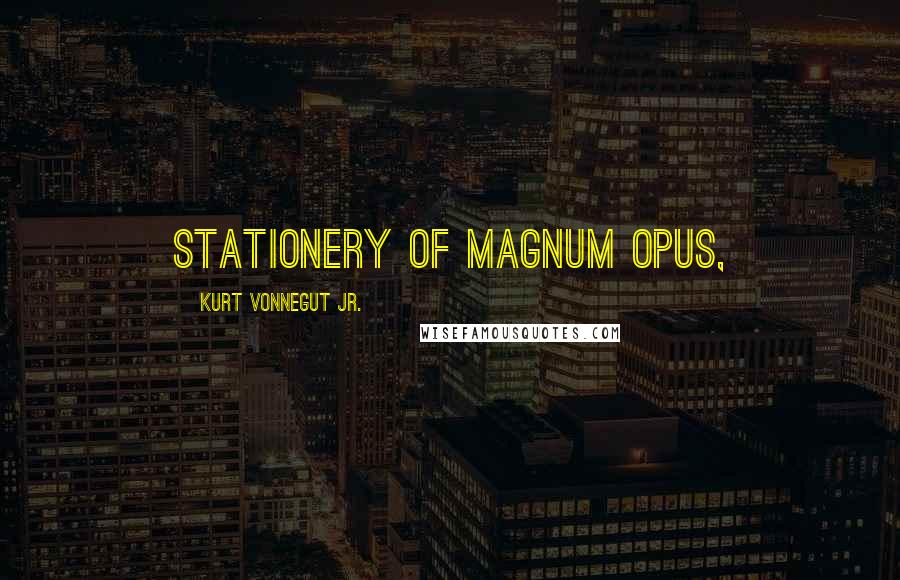 Kurt Vonnegut Jr. Quotes: stationery of Magnum Opus,