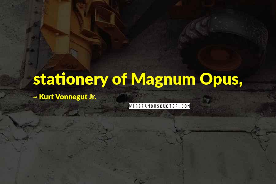 Kurt Vonnegut Jr. Quotes: stationery of Magnum Opus,