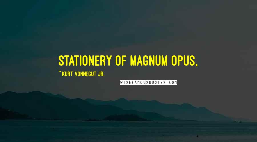 Kurt Vonnegut Jr. Quotes: stationery of Magnum Opus,