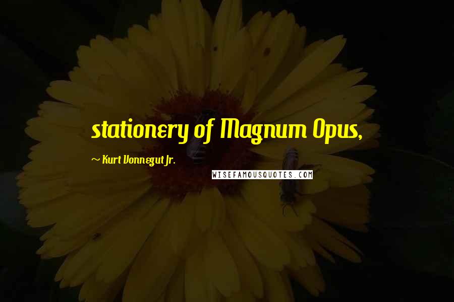 Kurt Vonnegut Jr. Quotes: stationery of Magnum Opus,