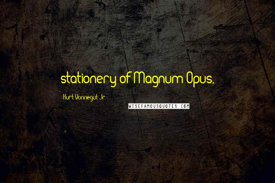 Kurt Vonnegut Jr. Quotes: stationery of Magnum Opus,