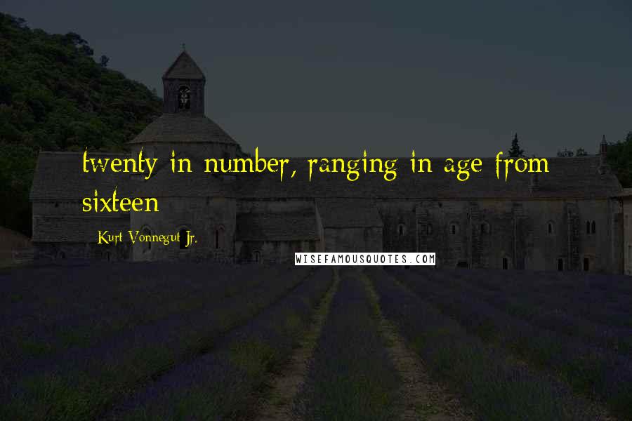 Kurt Vonnegut Jr. Quotes: twenty in number, ranging in age from sixteen