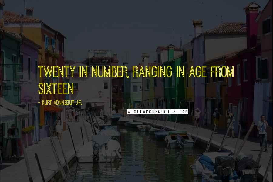 Kurt Vonnegut Jr. Quotes: twenty in number, ranging in age from sixteen