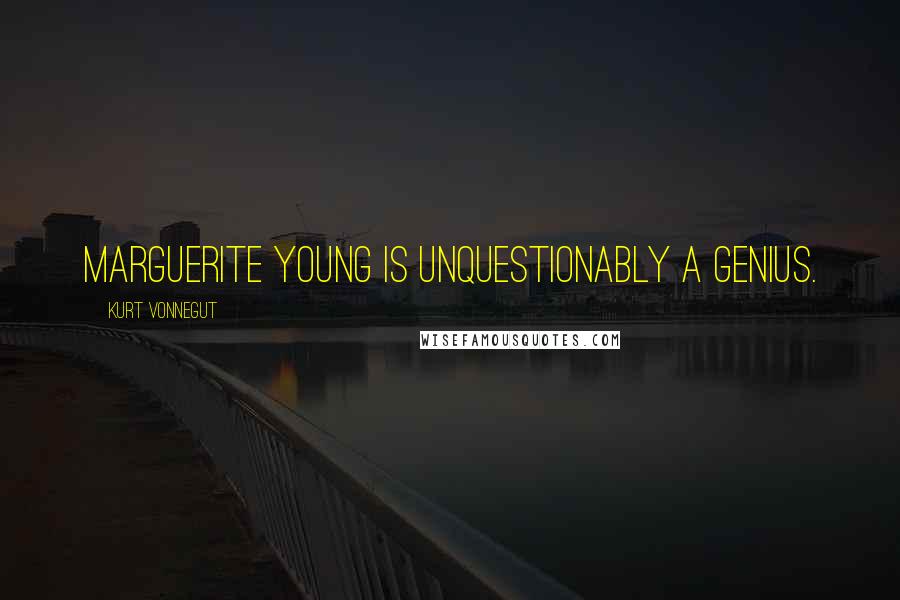 Kurt Vonnegut Quotes: Marguerite Young is unquestionably a genius.