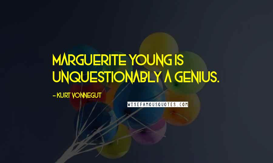 Kurt Vonnegut Quotes: Marguerite Young is unquestionably a genius.