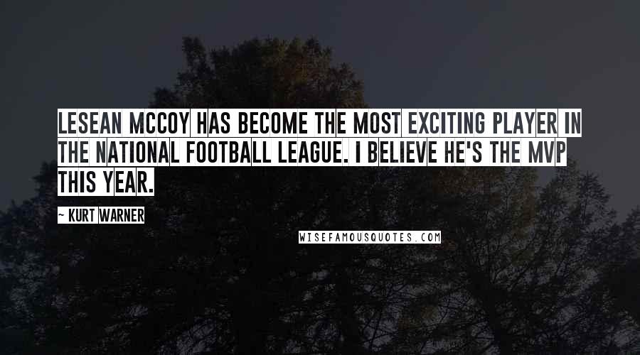 Kurt Warner Quotes: LeSean McCoy has become the most exciting player in the National Football League. I believe he's the MVP this year.