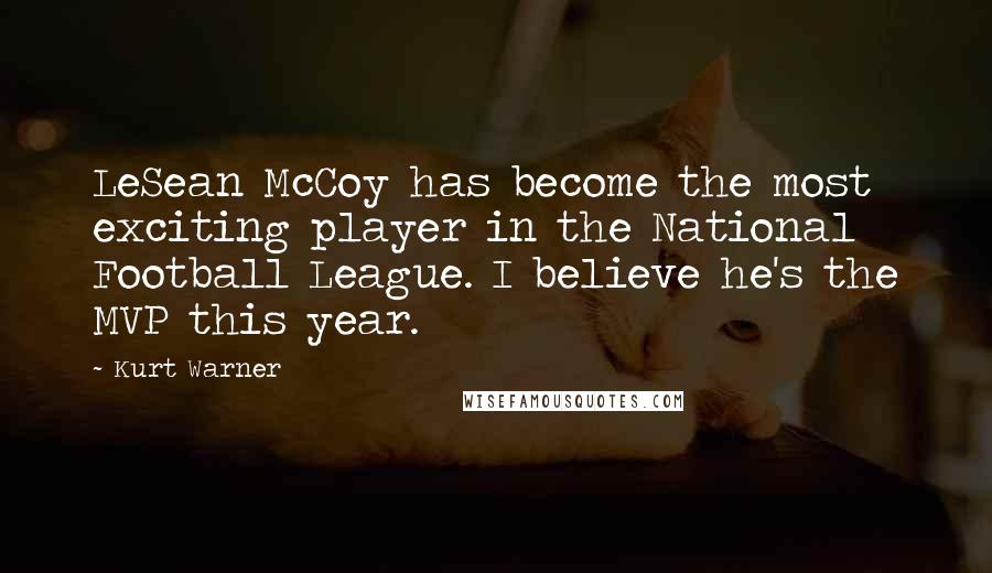 Kurt Warner Quotes: LeSean McCoy has become the most exciting player in the National Football League. I believe he's the MVP this year.