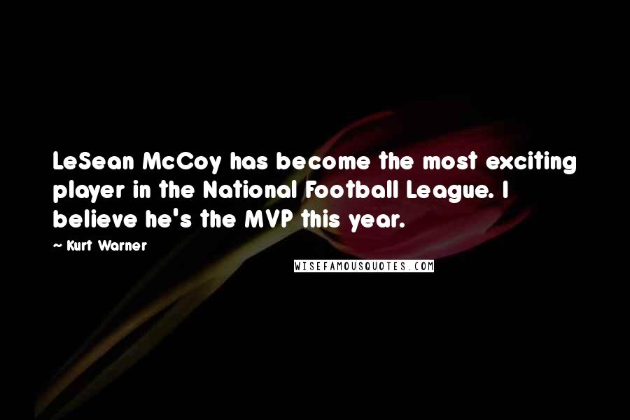 Kurt Warner Quotes: LeSean McCoy has become the most exciting player in the National Football League. I believe he's the MVP this year.