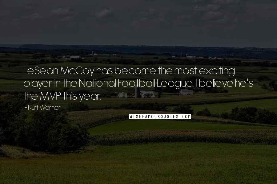 Kurt Warner Quotes: LeSean McCoy has become the most exciting player in the National Football League. I believe he's the MVP this year.