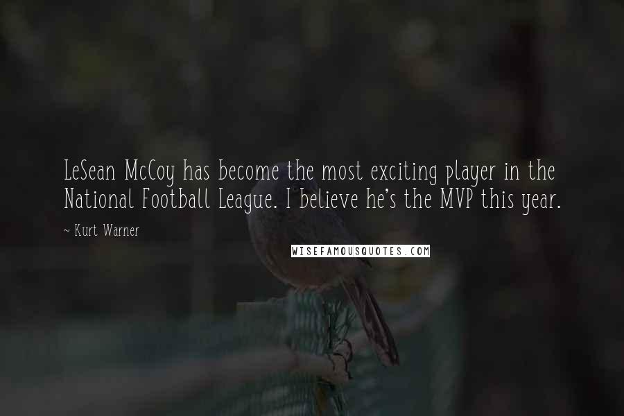 Kurt Warner Quotes: LeSean McCoy has become the most exciting player in the National Football League. I believe he's the MVP this year.