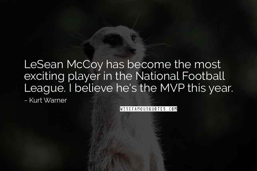 Kurt Warner Quotes: LeSean McCoy has become the most exciting player in the National Football League. I believe he's the MVP this year.