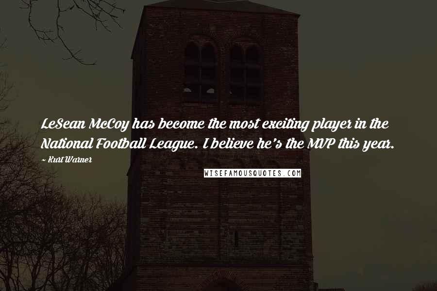 Kurt Warner Quotes: LeSean McCoy has become the most exciting player in the National Football League. I believe he's the MVP this year.