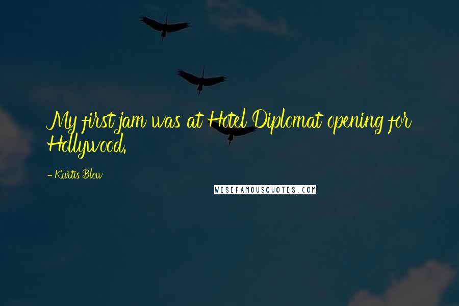 Kurtis Blow Quotes: My first jam was at Hotel Diplomat opening for Hollywood.