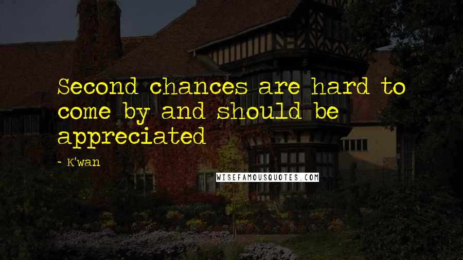 K'wan Quotes: Second chances are hard to come by and should be appreciated