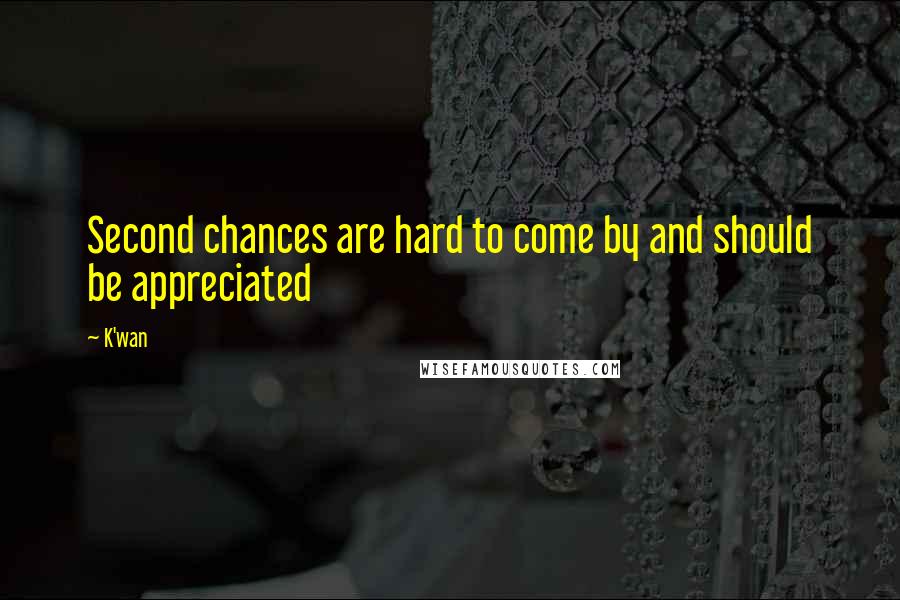 K'wan Quotes: Second chances are hard to come by and should be appreciated