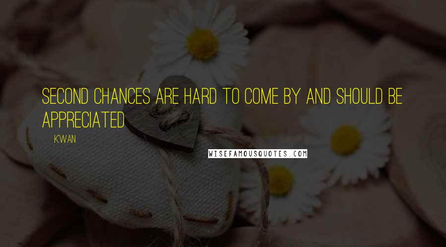 K'wan Quotes: Second chances are hard to come by and should be appreciated