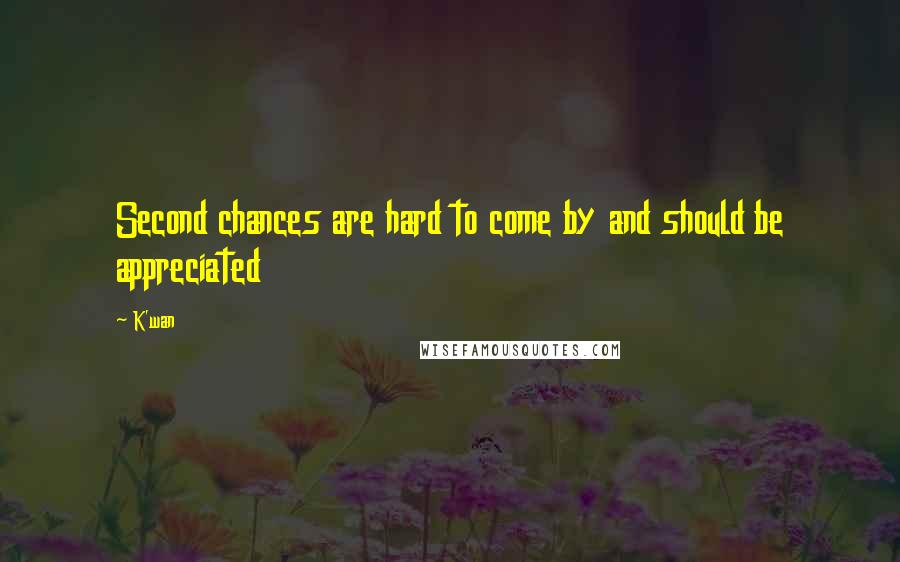 K'wan Quotes: Second chances are hard to come by and should be appreciated