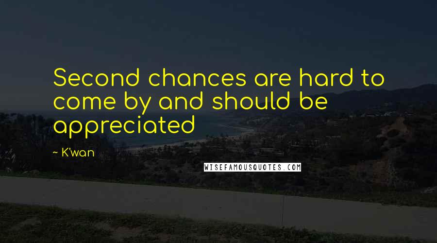 K'wan Quotes: Second chances are hard to come by and should be appreciated