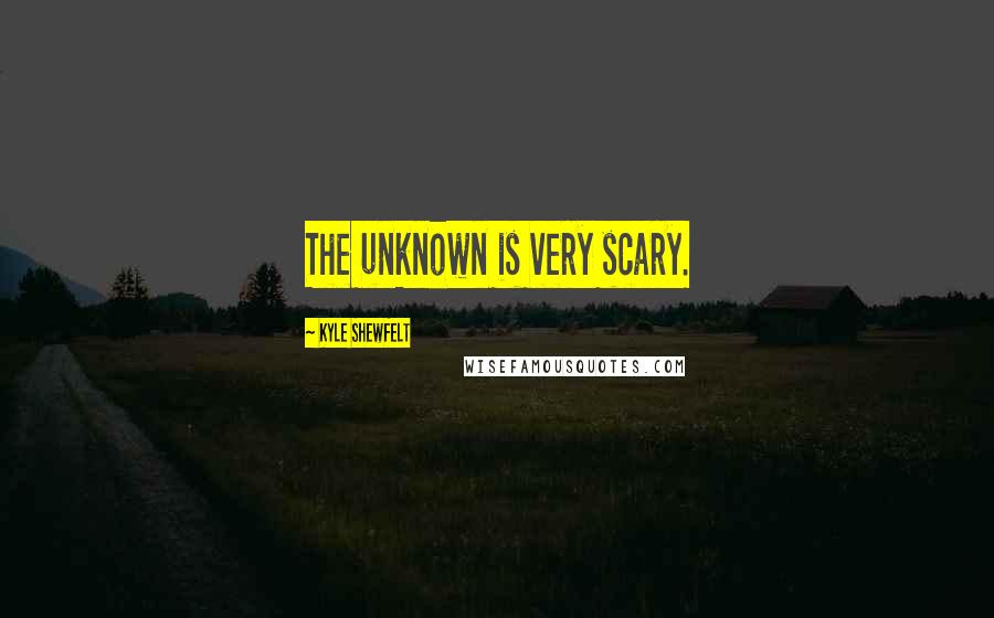 Kyle Shewfelt Quotes: The unknown is very scary.