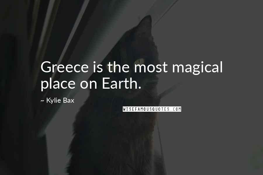 Kylie Bax Quotes: Greece is the most magical place on Earth.