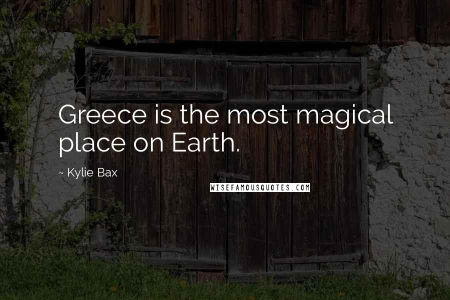 Kylie Bax Quotes: Greece is the most magical place on Earth.