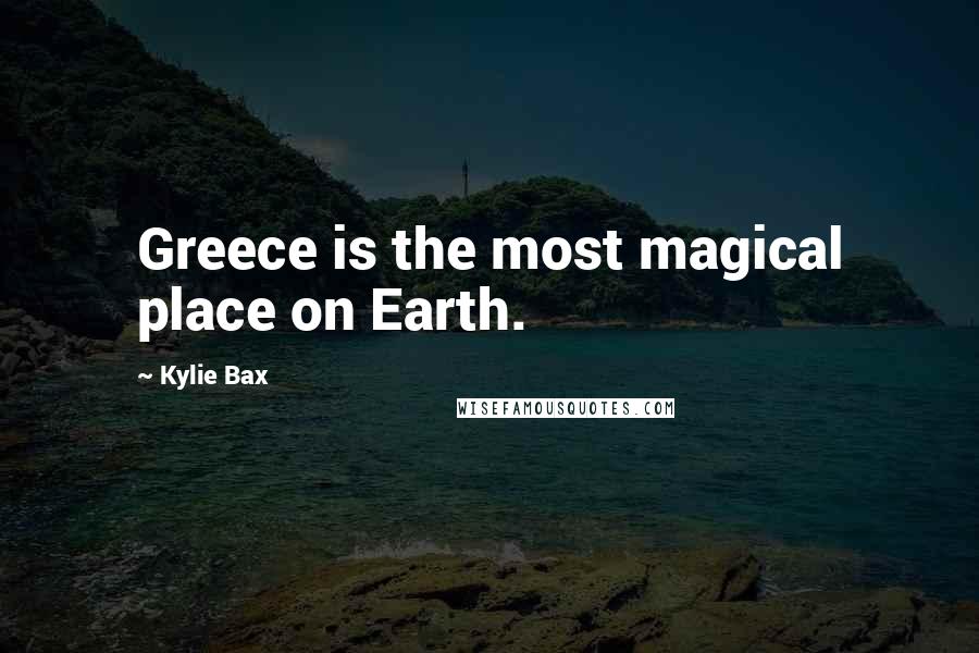 Kylie Bax Quotes: Greece is the most magical place on Earth.