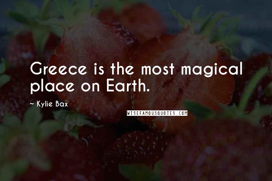 Kylie Bax Quotes: Greece is the most magical place on Earth.