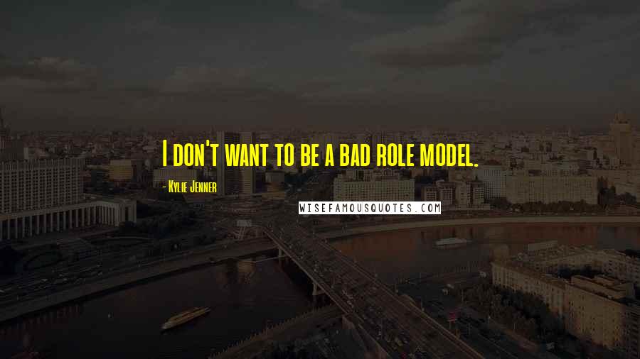 Kylie Jenner Quotes: I don't want to be a bad role model.