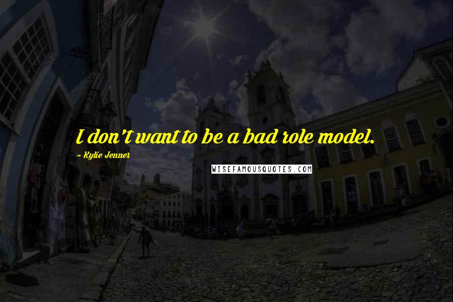 Kylie Jenner Quotes: I don't want to be a bad role model.