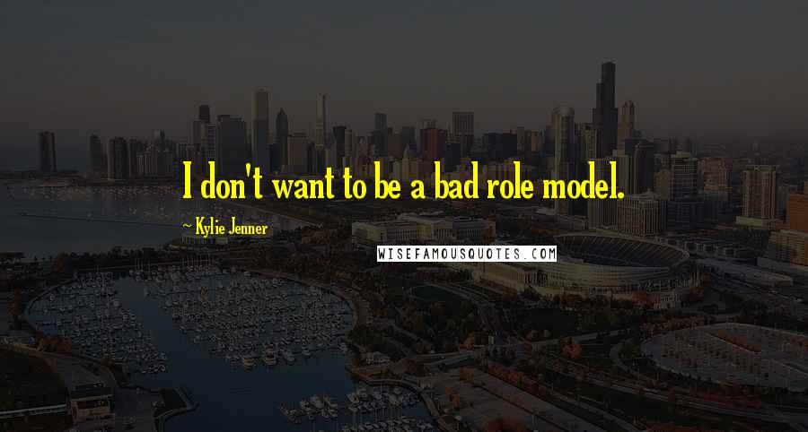 Kylie Jenner Quotes: I don't want to be a bad role model.