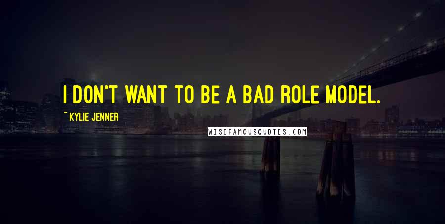 Kylie Jenner Quotes: I don't want to be a bad role model.