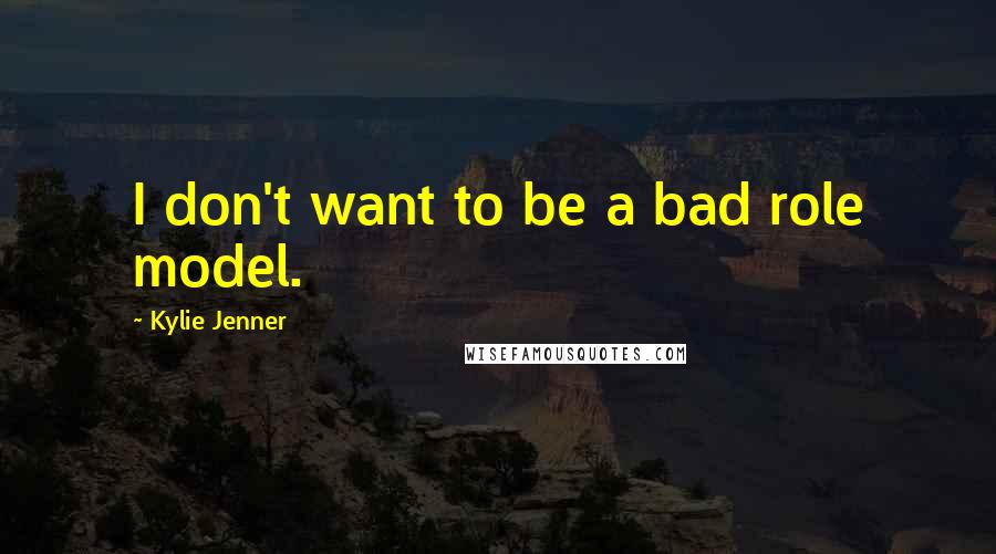 Kylie Jenner Quotes: I don't want to be a bad role model.